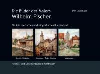Dirk Lindemann, Die Bilder des Malers Wilhelm Fischer, 2008, Litho-Verlag 34466 Wolfhagen